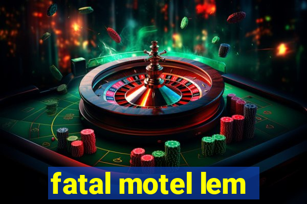 fatal motel lem